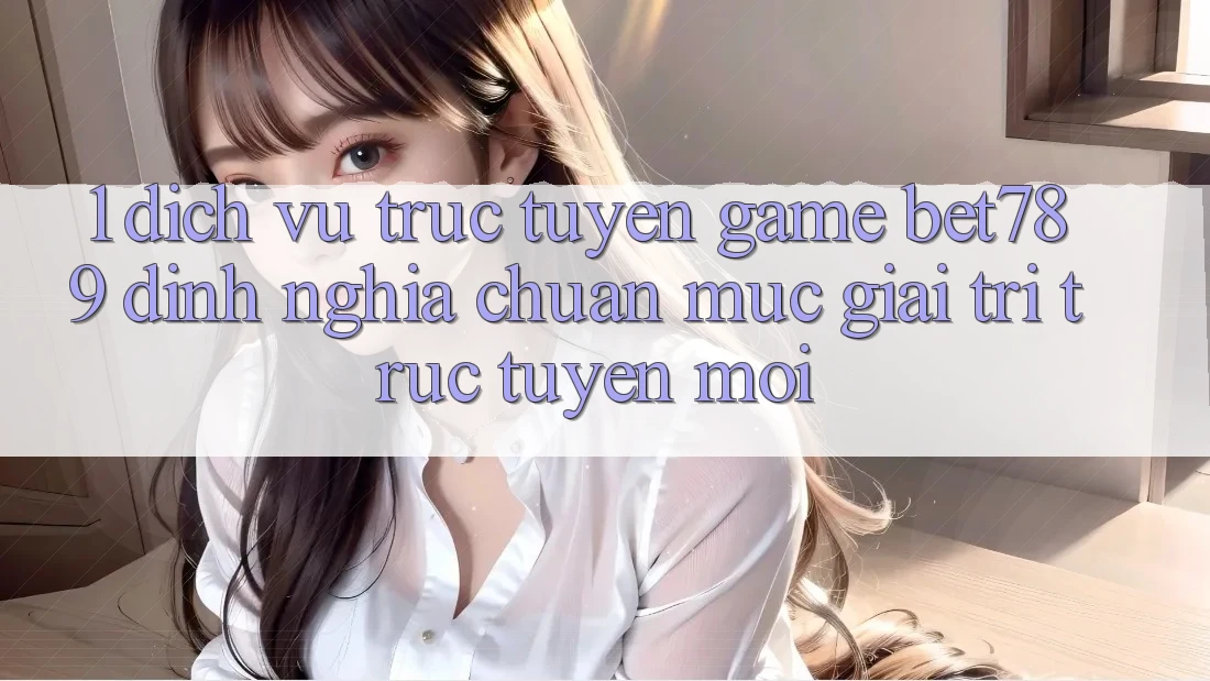 1. Dịch vụ trực tuyến Game bet789 - Định Nghĩa Chuẩn Mực Giải Trí Trực Tuyến Mới 1. Dịch vụ trực tuyến Game bet789 - Định Nghĩa Chuẩn Mực Giải Trí Trực Tuyến Mới