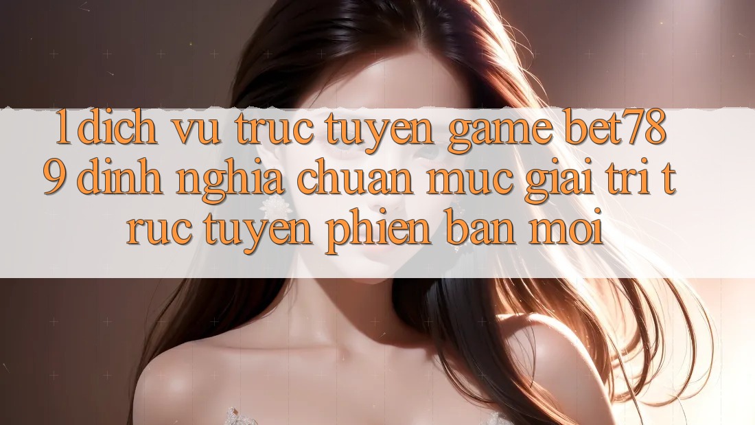 1. Dịch vụ trực tuyến Game bet789 - Định Nghĩa Chuẩn Mực Giải Trí Trực Tuyến Phiên bản mới