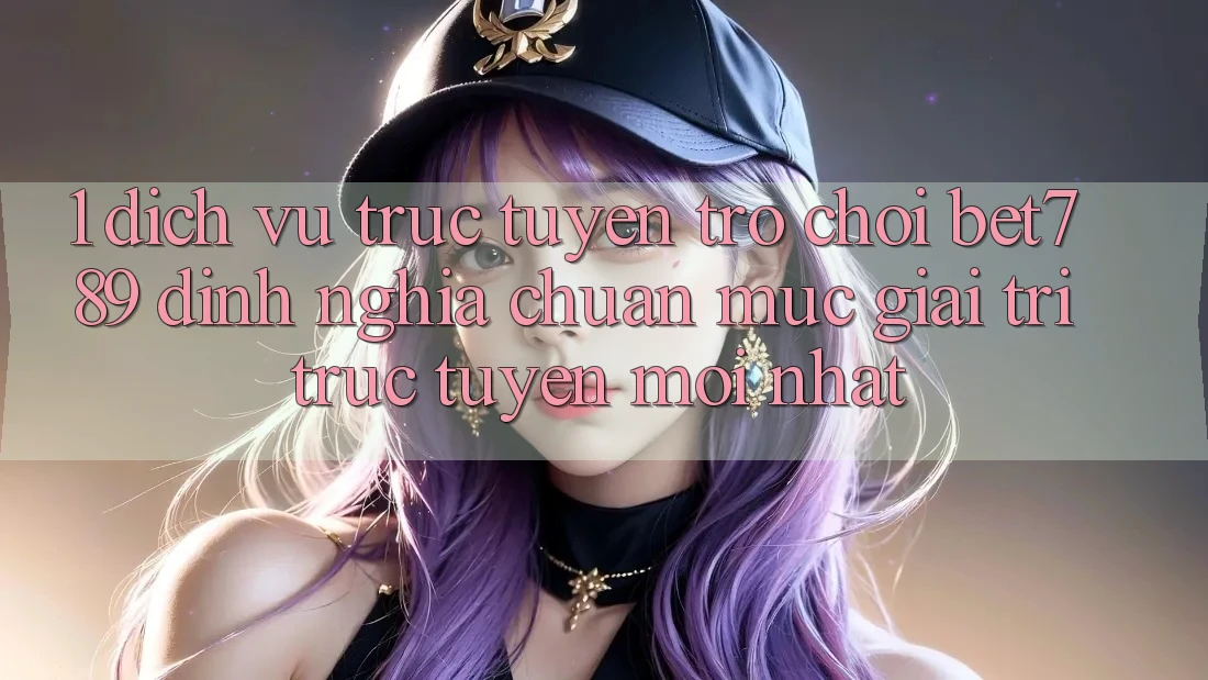 1. Dịch vụ trực tuyến Trò chơi bet789 - Định Nghĩa Chuẩn Mực Giải Trí Trực Tuyến Mới nhất 1. Dịch vụ trực tuyến Trò chơi bet789 - Định Nghĩa Chuẩn Mực Giải Trí Trực Tuyến Mới nhất