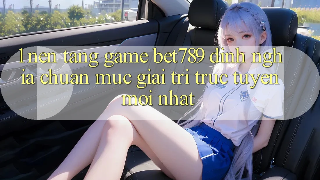 1. Nền Tảng Game bet789 - Định Nghĩa Chuẩn Mực Giải Trí Trực Tuyến Mới nhất