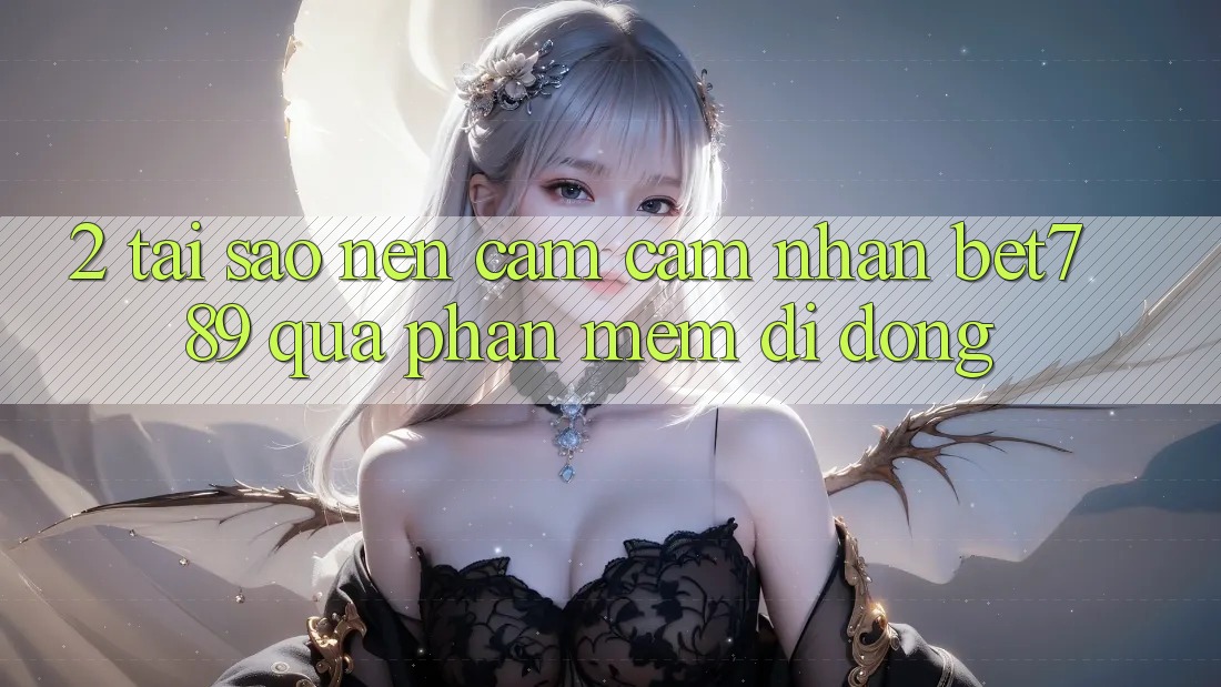2. Tại Sao Nên Cảm cảm nhận bet789 Qua Phần mềm Di Động? 2. Tại Sao Nên Cảm cảm nhận bet789 Qua Phần mềm Di Động?