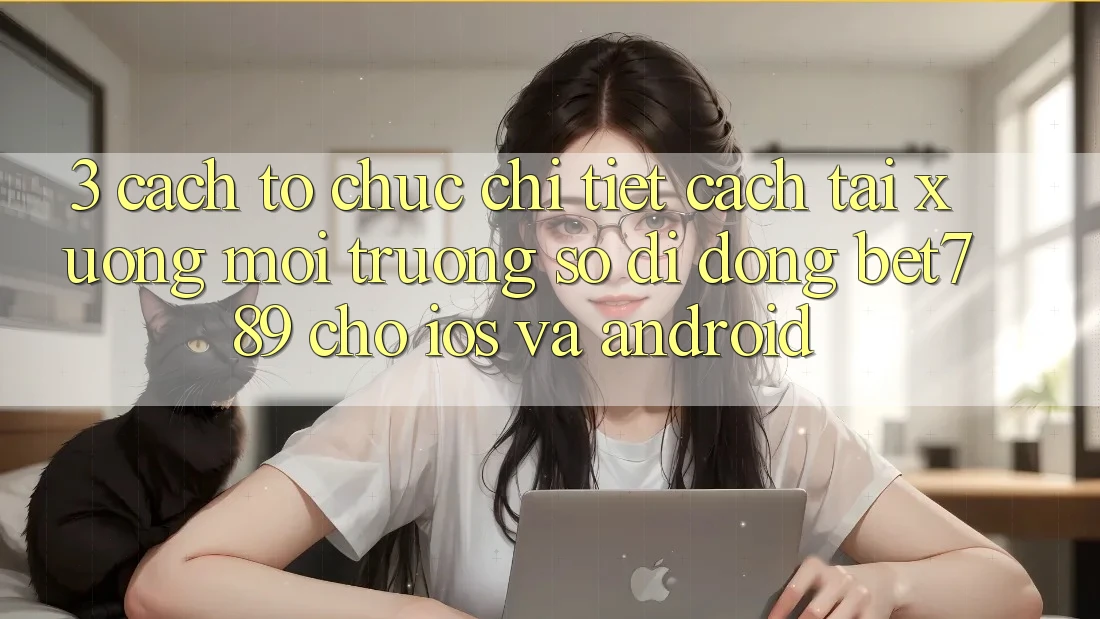 3. Cách tổ chức Chi Tiết Cách Tải xuống Môi trường số di động bet789 Cho iOS Và Android 3. Cách tổ chức Chi Tiết Cách Tải xuống Môi trường số di động bet789 Cho iOS Và Android