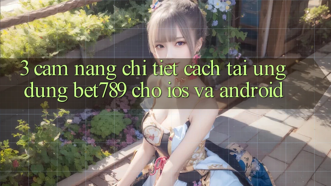 3. Cẩm nang Chi Tiết Cách Tải Ứng dụng bet789 Cho iOS Và Android 3. Cẩm nang Chi Tiết Cách Tải Ứng dụng bet789 Cho iOS Và Android