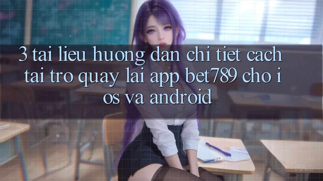 3. Tài liệu hướng dẫn Chi Tiết Cách Tải trở quay lại App bet789 Cho iOS Và Android 3. Tài liệu hướng dẫn Chi Tiết Cách Tải trở quay lại App bet789 Cho iOS Và Android
