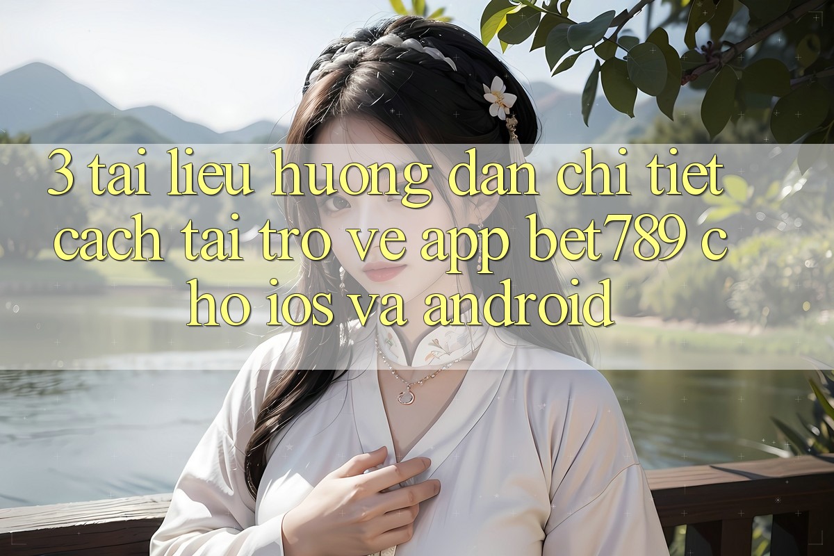 3. Tài liệu hướng dẫn Chi Tiết Cách Tải trở về App bet789 Cho iOS Và Android 3. Tài liệu hướng dẫn Chi Tiết Cách Tải trở về App bet789 Cho iOS Và Android