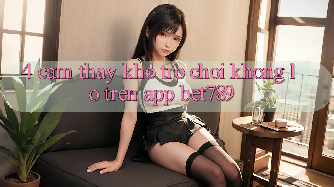 4. Cảm thấy Kho Trò chơi Khổng lồ Trên App bet789 4. Cảm thấy Kho Trò chơi Khổng lồ Trên App bet789