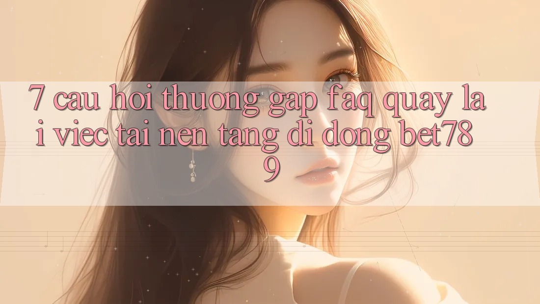 7. Câu Hỏi Thường Gặp (FAQ) Quay lại Việc Tải Nền tảng di động bet789 7. Câu Hỏi Thường Gặp (FAQ) Quay lại Việc Tải Nền tảng di động bet789