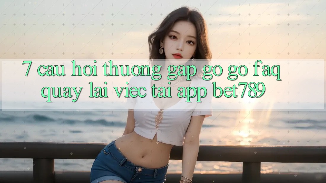 7. Câu Hỏi Thường Gặp gỡ gỡ (FAQ) Quay lại Việc Tải App bet789 7. Câu Hỏi Thường Gặp gỡ gỡ (FAQ) Quay lại Việc Tải App bet789