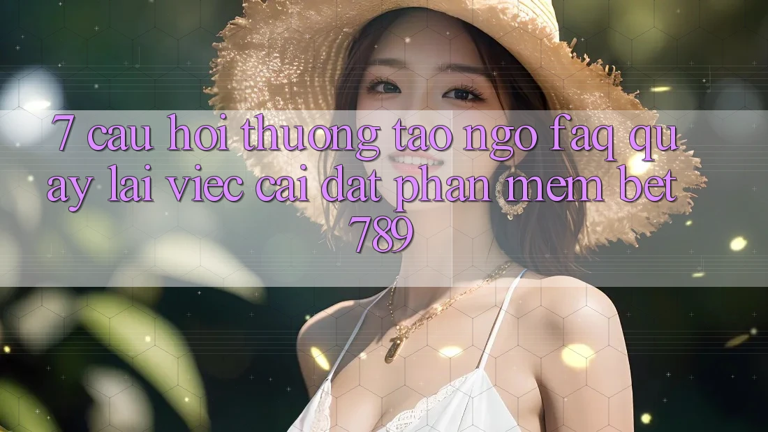 7. Câu Hỏi Thường Tao ngộ (FAQ) Quay lại Việc Cài đặt Phần mềm bet789 7. Câu Hỏi Thường Tao ngộ (FAQ) Quay lại Việc Cài đặt Phần mềm bet789