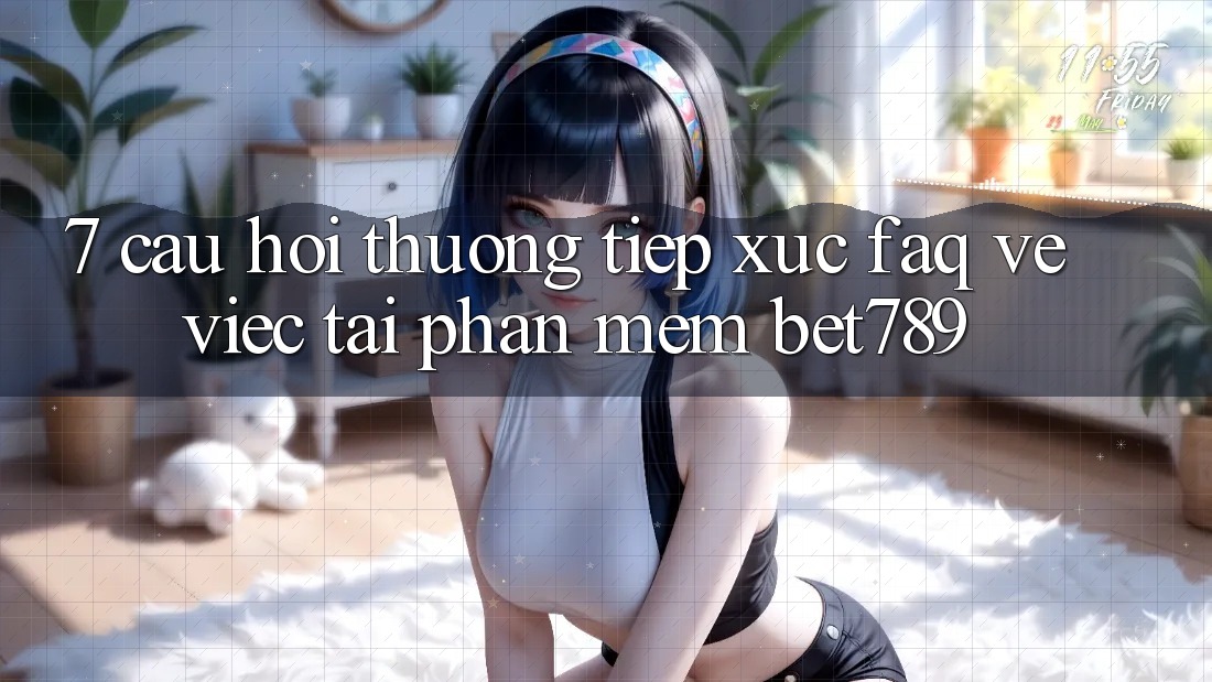 7. Câu Hỏi Thường Tiếp xúc (FAQ) Về Việc Tải Phần mềm bet789 7. Câu Hỏi Thường Tiếp xúc (FAQ) Về Việc Tải Phần mềm bet789