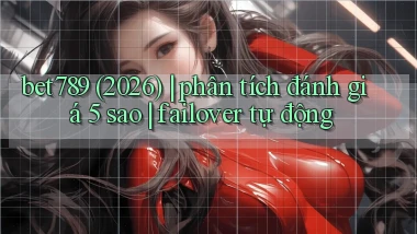 bet789 (2026) phân tích đánh giá 5 sao failover tự động