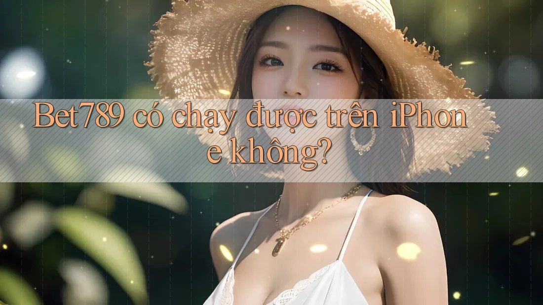 Bet789 có chạy được trên iPhone không? Bet789 có chạy được trên iPhone không?