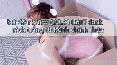 bet789 review (2025) thật danh sách trắng từ kênh chính thức