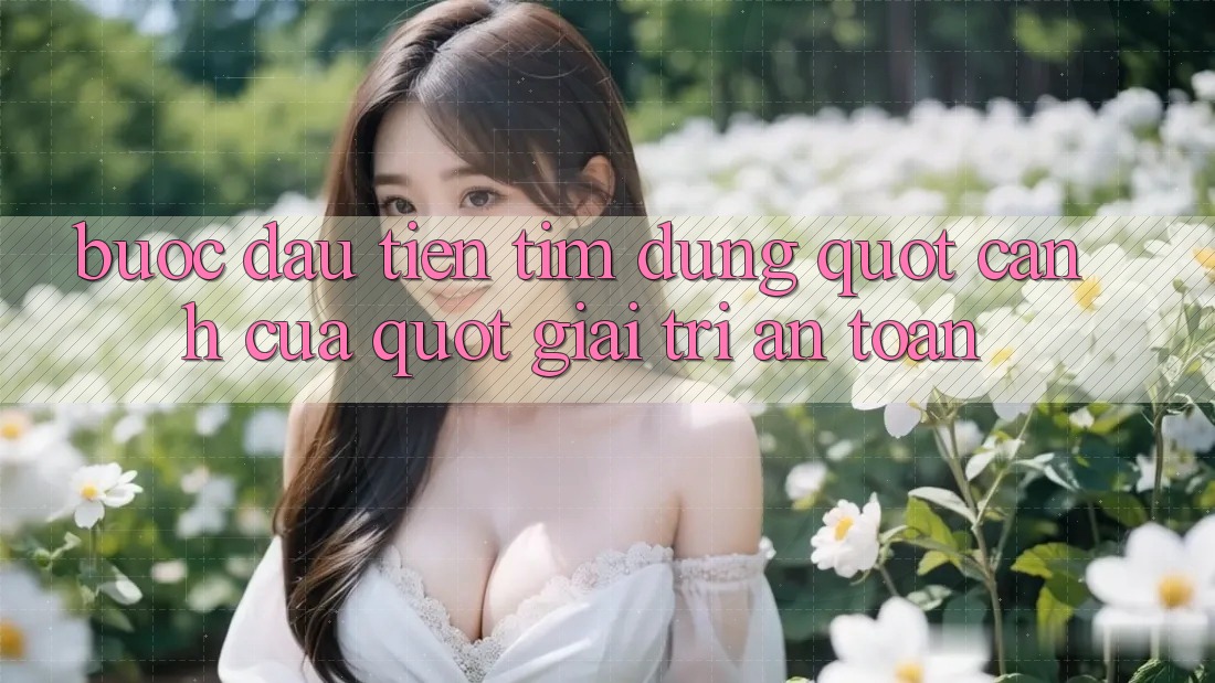 Bước Đầu Tiên: Tìm Đúng " Cánh Cửa" Giải Trí An Toàn