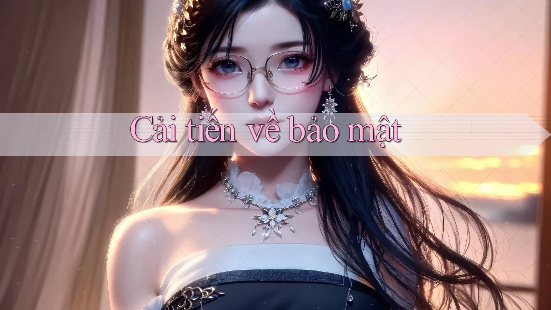 Cải tiến về bảo mật Cải tiến về bảo mật