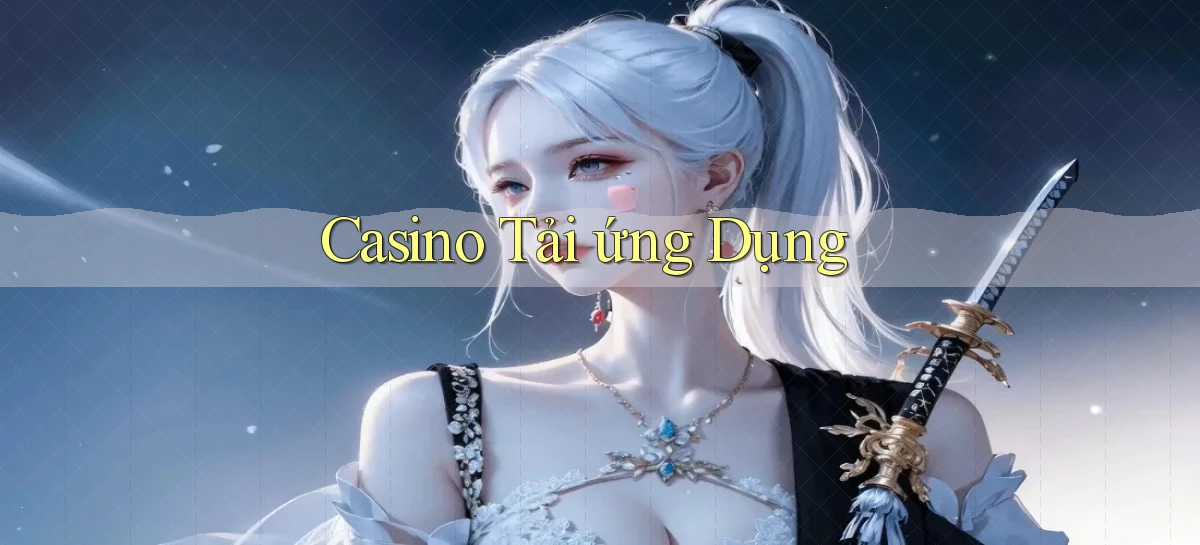 Casino Tải ứng dụng