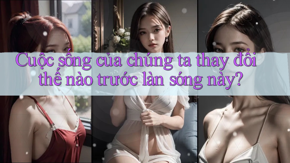 Cuộc sống của chúng ta thay đổi thế nào trước làn sóng này?