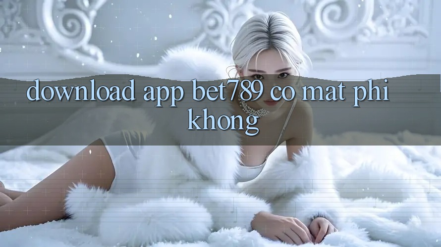 Download app bet789 có mất phí không?