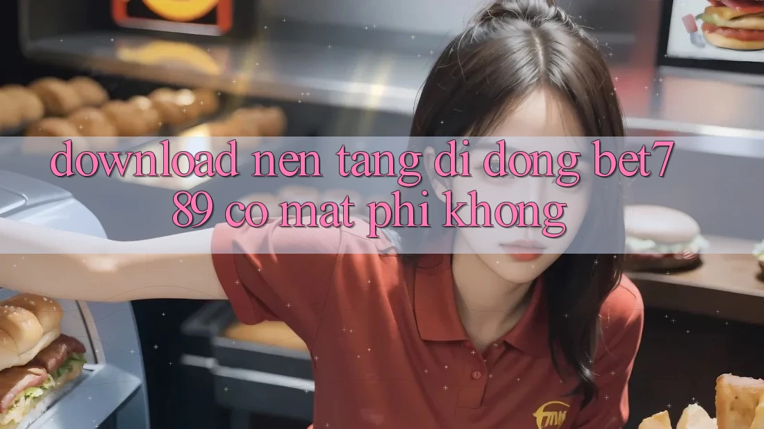 Download nền tảng di động bet789 có mất phí không?