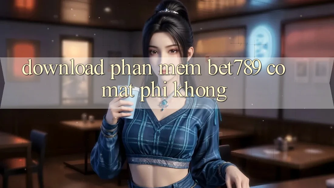 Download phần mềm bet789 có mất phí không? Download phần mềm bet789 có mất phí không?
