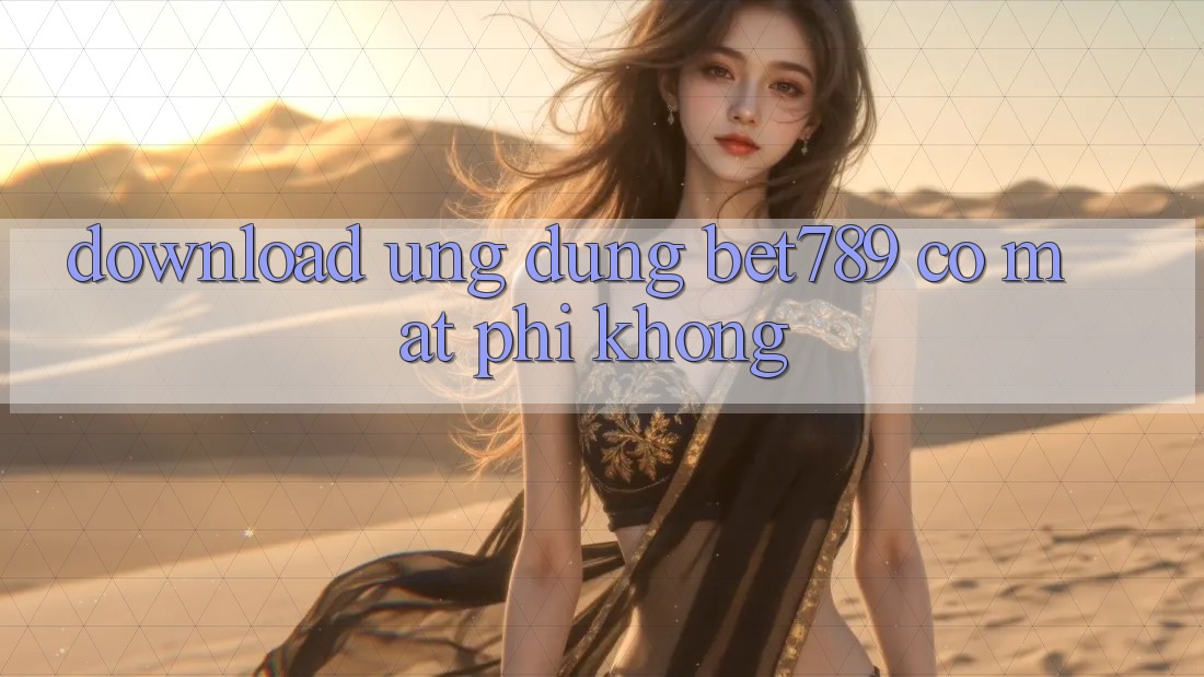Download ứng dụng bet789 có mất phí không? Download ứng dụng bet789 có mất phí không?