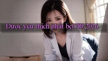 Được yêu thích nhất bet789 2026
