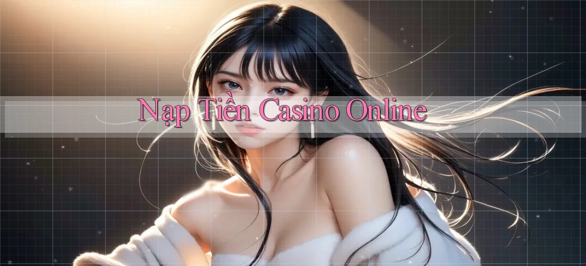 Nạp tiền Casino online