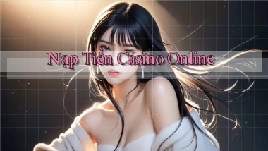 Nạp tiền Casino online