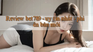 Review bet789   uy tín nhất   phiên bản mới