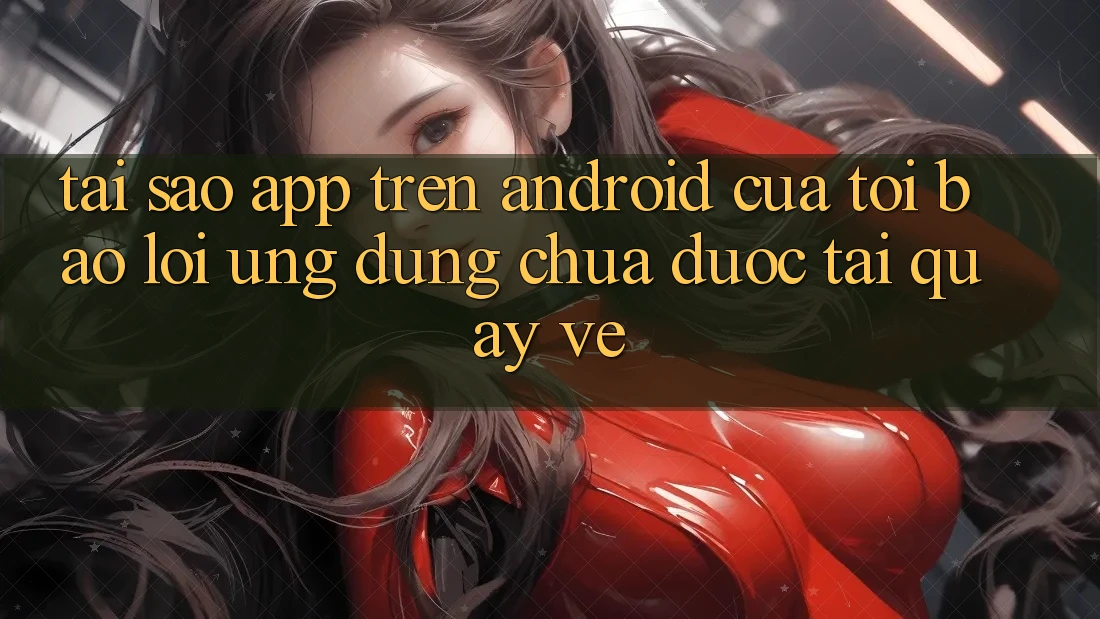 Tại sao app trên Android của tôi báo lỗi “Ứng dụng chưa được tải quay về”? Tại sao app trên Android của tôi báo lỗi “Ứng dụng chưa được tải quay về”?