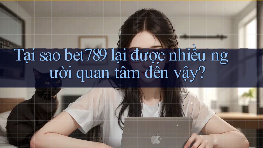 Tại sao bet789 lại được nhiều người quan tâm đến vậy? Tại sao bet789 lại được nhiều người quan tâm đến vậy?