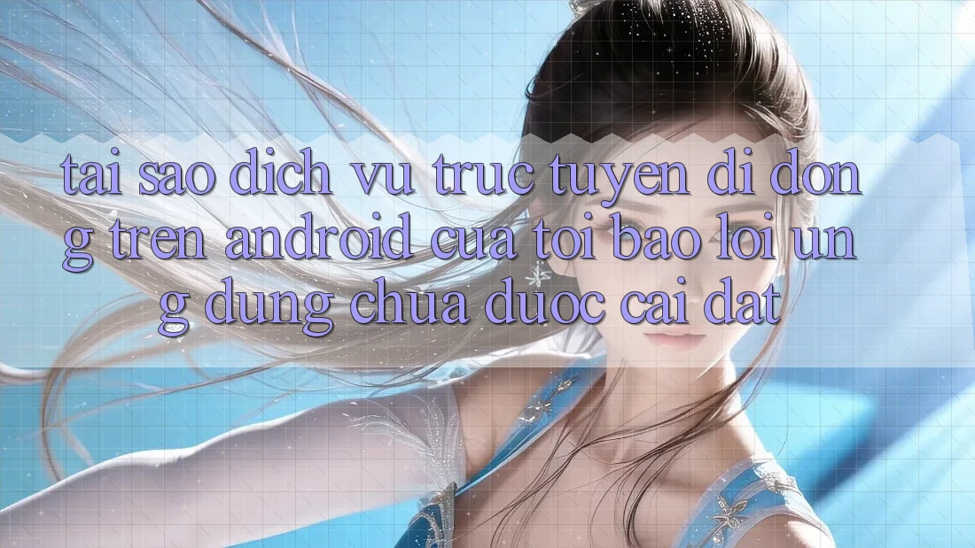 Tại sao dịch vụ trực tuyến di động trên Android của tôi báo lỗi “Ứng dụng chưa được cài đặt”? Tại sao dịch vụ trực tuyến di động trên Android của tôi báo lỗi “Ứng dụng chưa được cài đặt”?