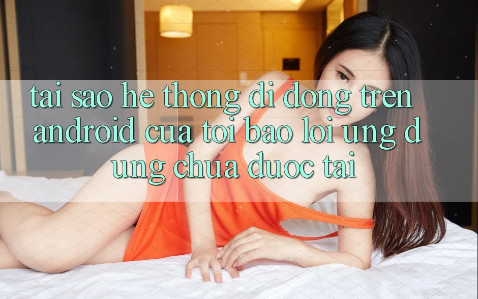 Tại sao hệ thống di động trên Android của tôi báo lỗi “Ứng dụng chưa được tải”?