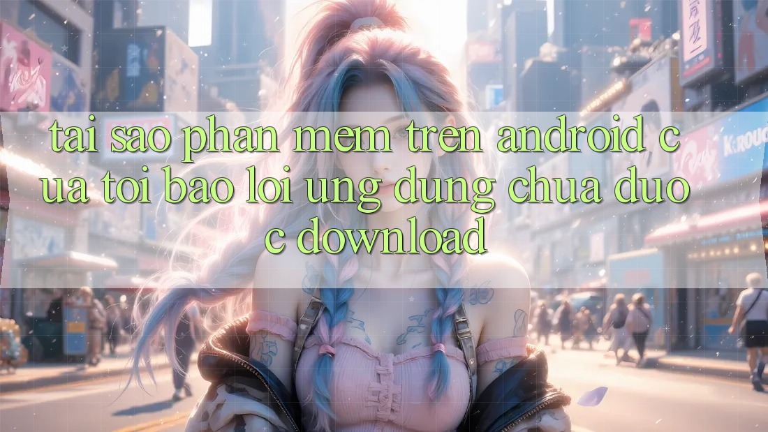 Tại sao phần mềm trên Android của tôi báo lỗi “Ứng dụng chưa được download”? Tại sao phần mềm trên Android của tôi báo lỗi “Ứng dụng chưa được download”?