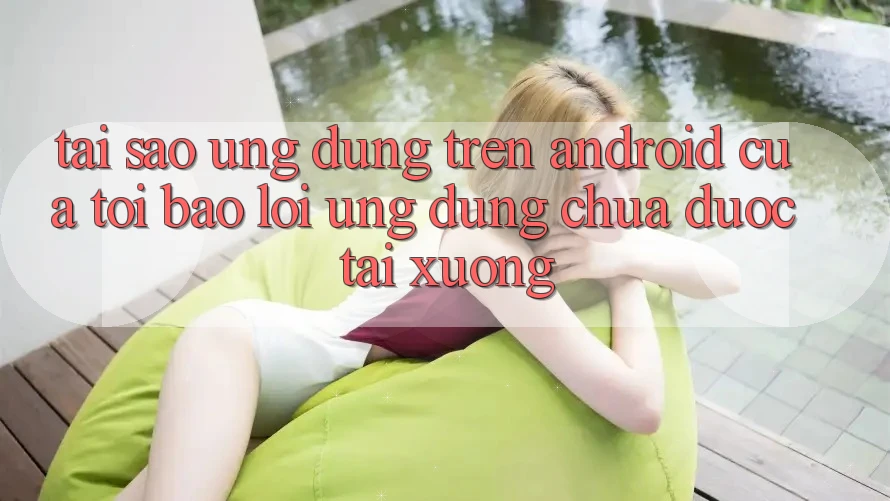 Tại sao ứng dụng trên Android của tôi báo lỗi “Ứng dụng chưa được tải xuống”? Tại sao ứng dụng trên Android của tôi báo lỗi “Ứng dụng chưa được tải xuống”?