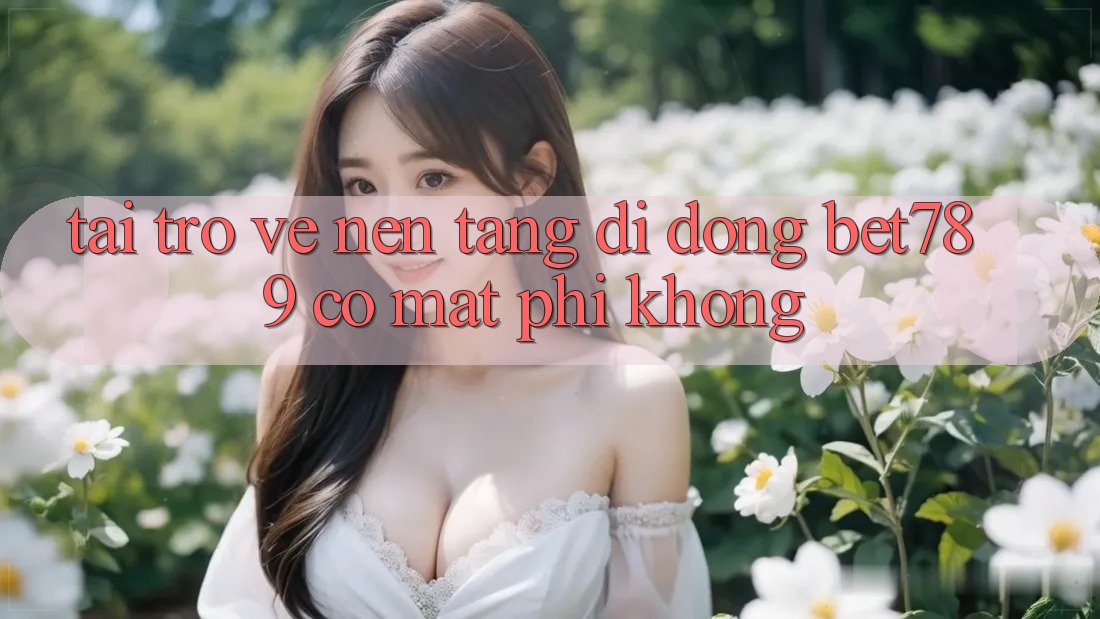 Tải trở về nền tảng di động bet789 có mất phí không? Tải trở về nền tảng di động bet789 có mất phí không?
