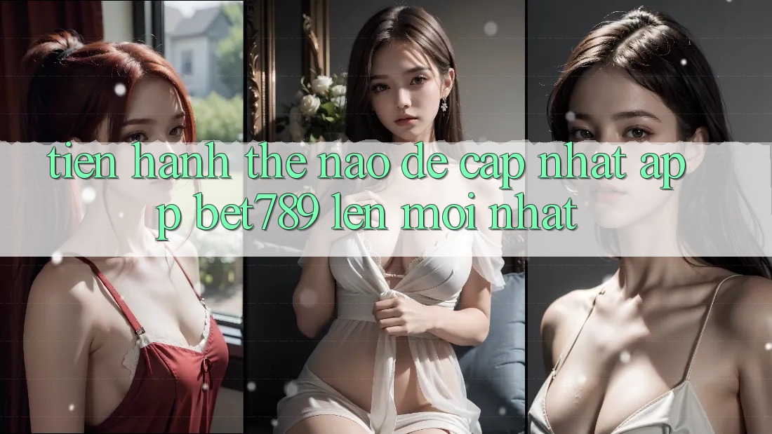 Tiến hành thế nào để cập nhật app bet789 lên mới nhất? Tiến hành thế nào để cập nhật app bet789 lên mới nhất?