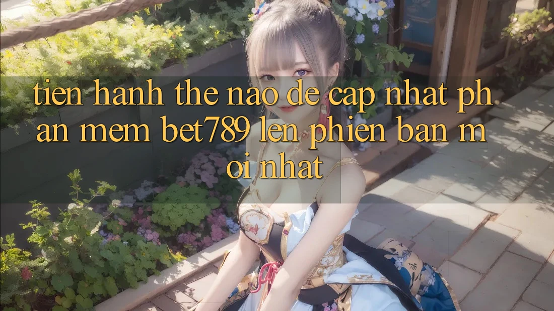 Tiến hành thế nào để cập nhật phần mềm bet789 lên phiên bản mới nhất? Tiến hành thế nào để cập nhật phần mềm bet789 lên phiên bản mới nhất?