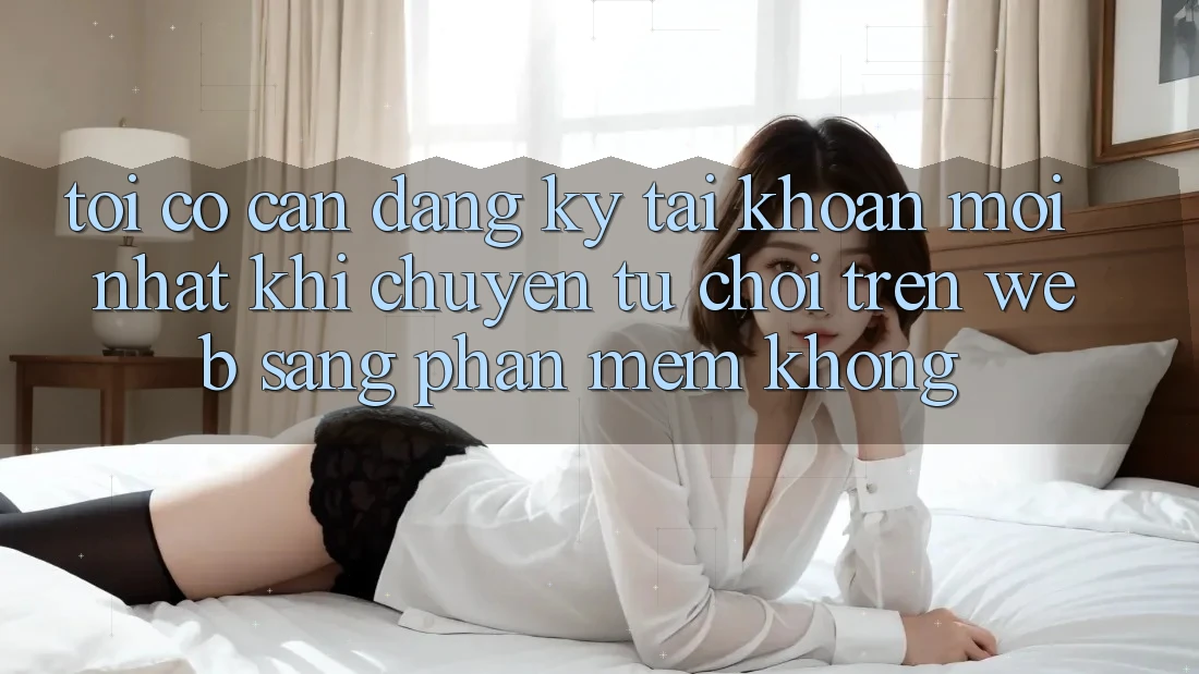Tôi có cần đăng ký tài khoản mới nhất khi chuyển từ chơi trên web sang phần mềm không?