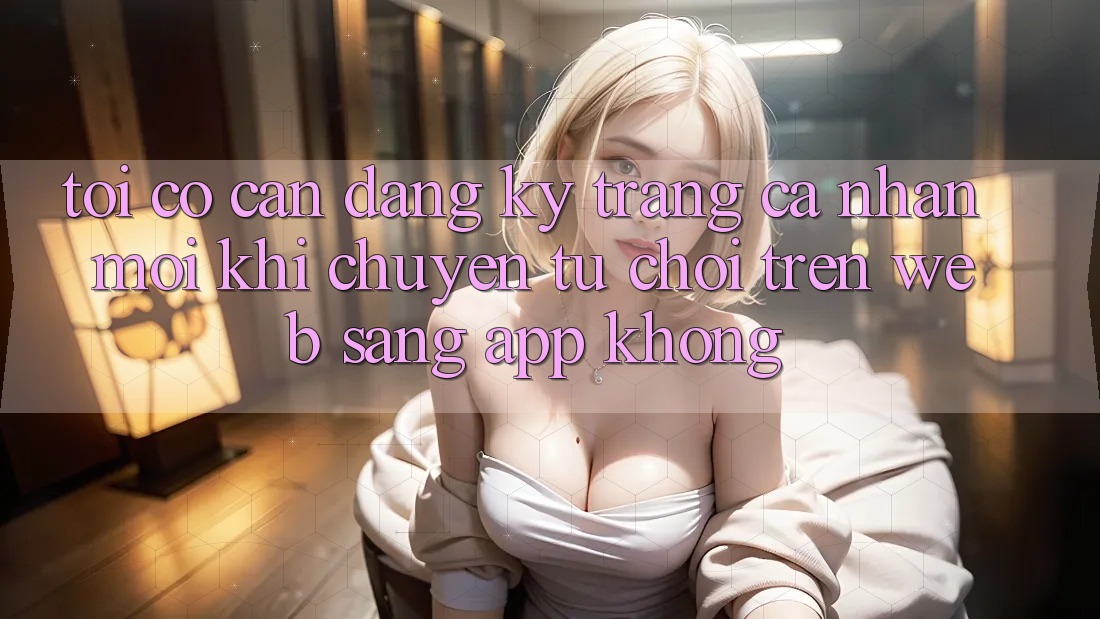 Tôi có cần đăng ký trang cá nhân mới khi chuyển từ chơi trên web sang app không? Tôi có cần đăng ký trang cá nhân mới khi chuyển từ chơi trên web sang app không?