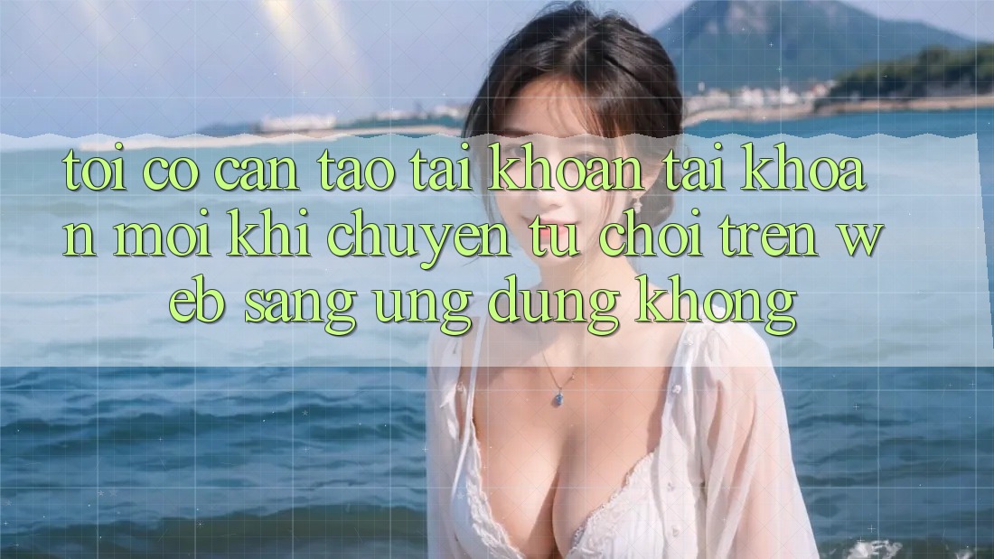Tôi có cần tạo tài khoản tài khoản mới khi chuyển từ chơi trên web sang ứng dụng không?
