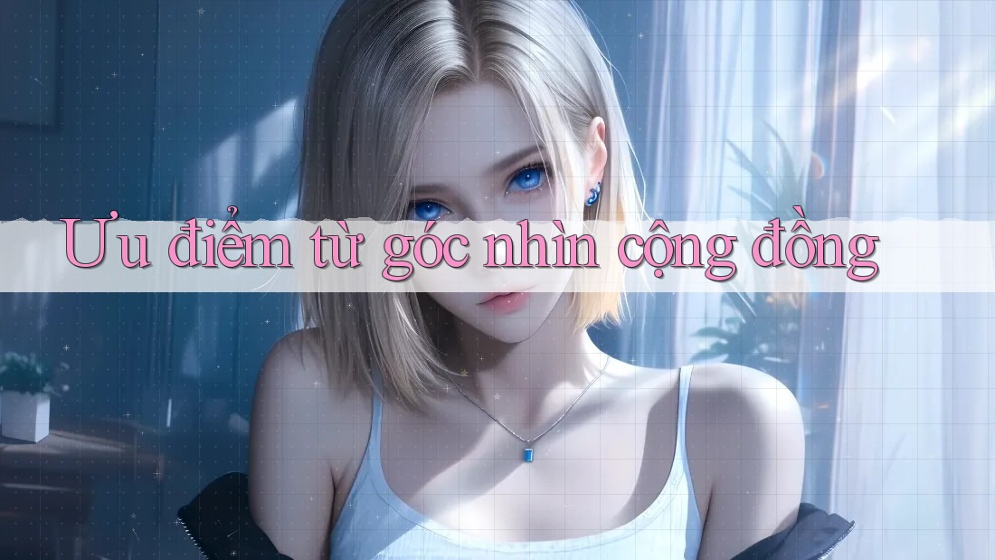 Ưu điểm từ góc nhìn cộng đồng Ưu điểm từ góc nhìn cộng đồng